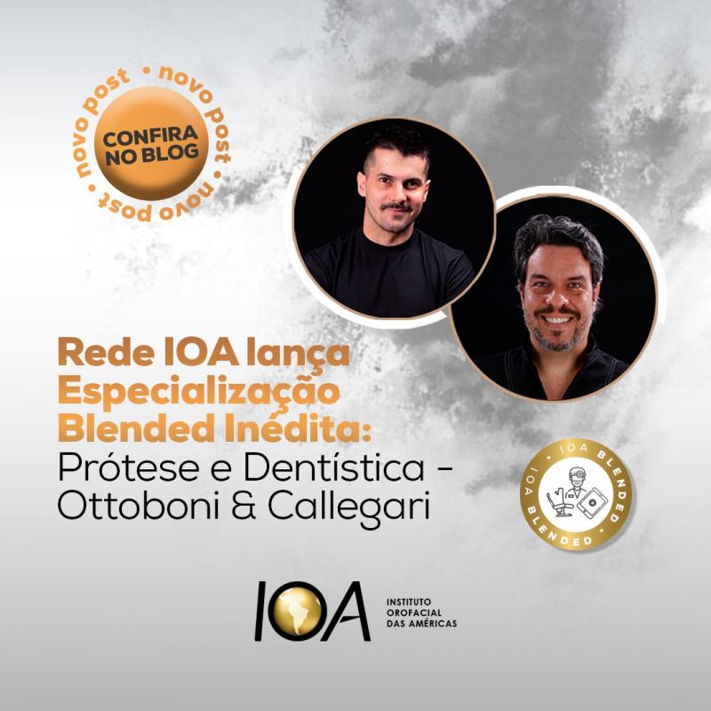 Rede IOA lança Especialização Blended Inédita: Prótese e Dentística - Ottoboni & Callegari