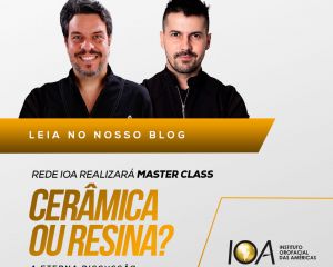 Rede IOA realizará MASTER CLASS Cerâmica ou Resina: a eterna discussão